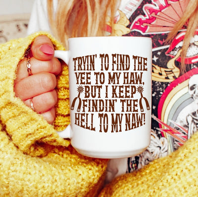 Tryin’ To Find the Yee To My Haw Coffee Mug