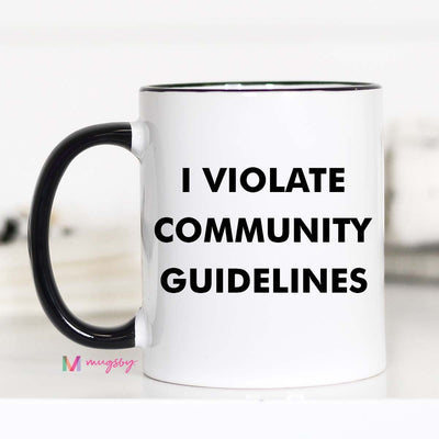 I Violate Community Guidelines Funny Coffee Mug