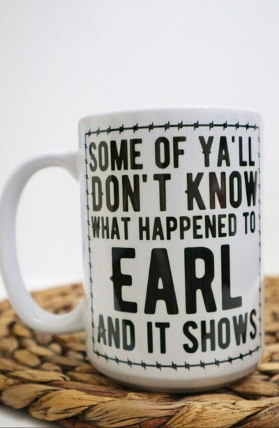 Some of Y’All Don’T Know What Happened To Earl Coffee Mug