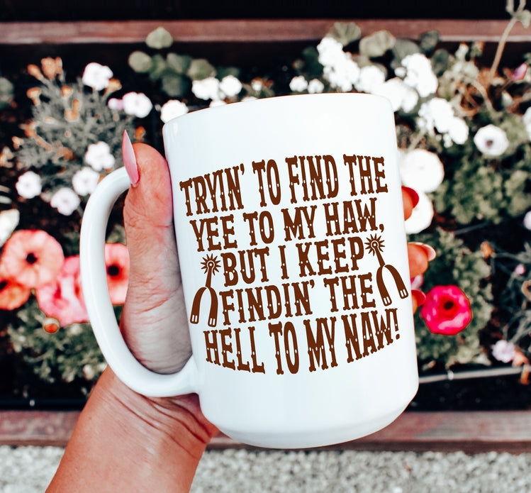 Tryin’ To Find the Yee To My Haw Coffee Mug