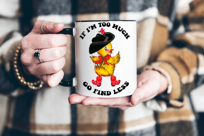 If I’m Too Much Go Find Less Coffee Mug