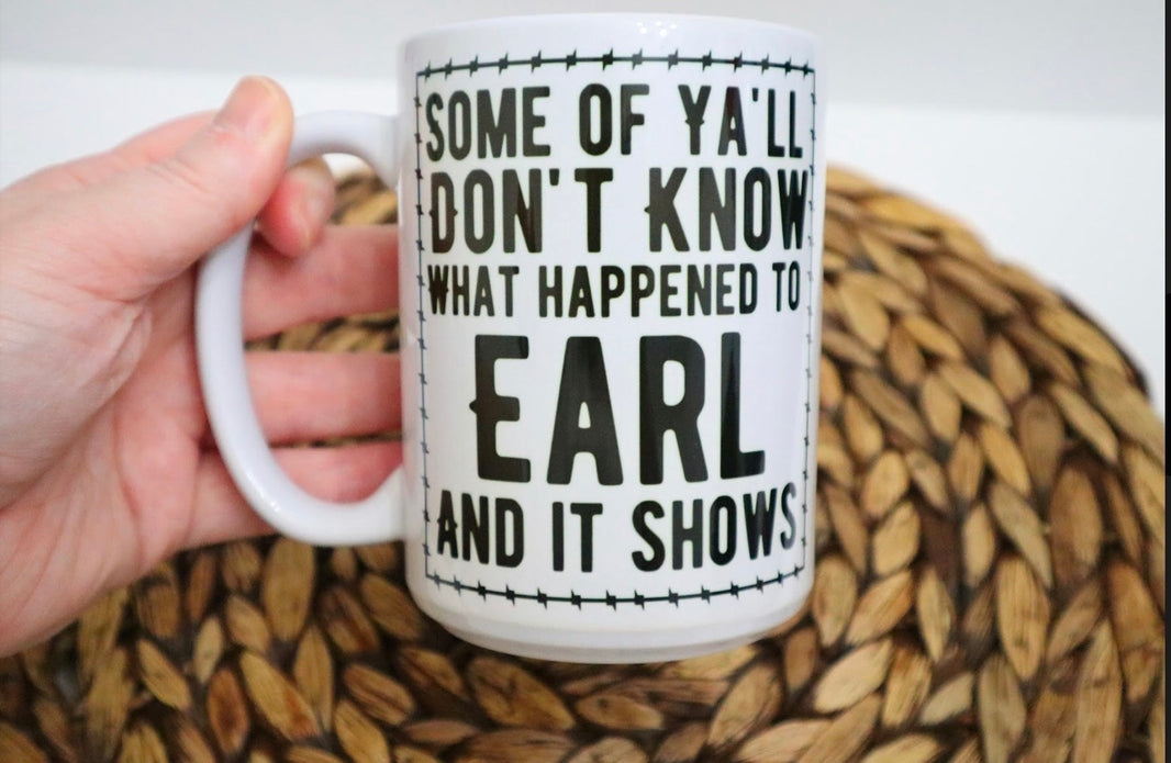 Some of Y’All Don’T Know What Happened To Earl Coffee Mug
