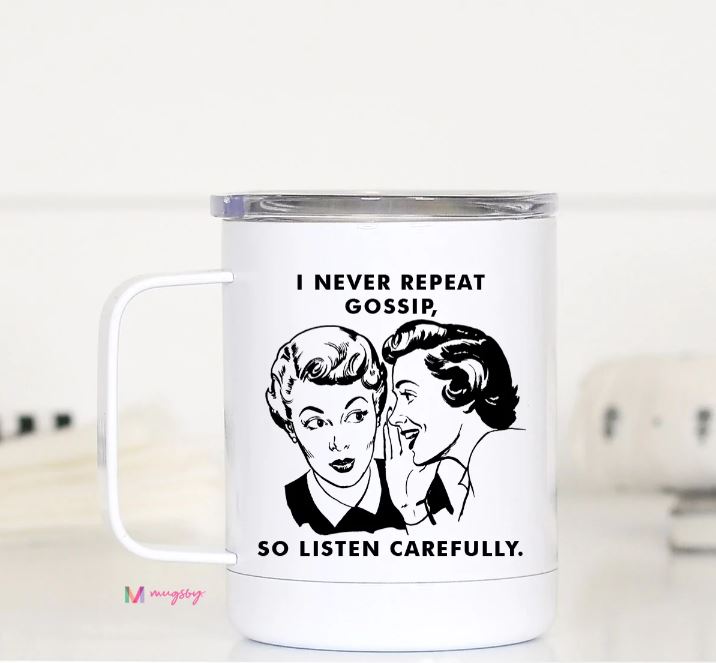 I Never Repeat Gossip Travel Mug