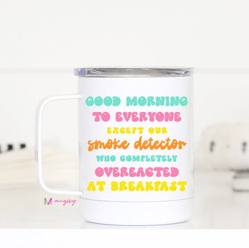 Good morning to everyone smoke detector mon Travel Mugs